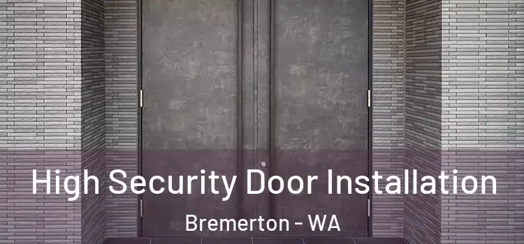  High Security Door Installation Bremerton - WA